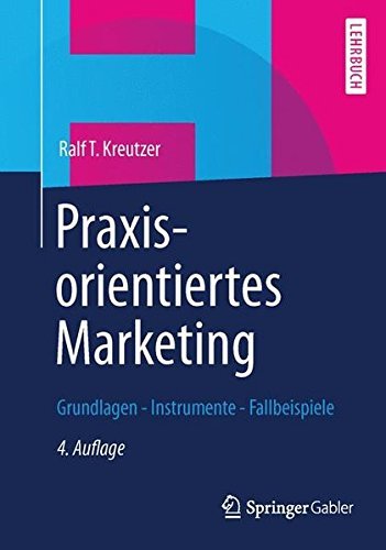 Praxisorientiertes Marketing: Grundlagen - Instrumente - Fallbeispiele (German Edition) by Ralf T. Kreutzer (2013-02-01)