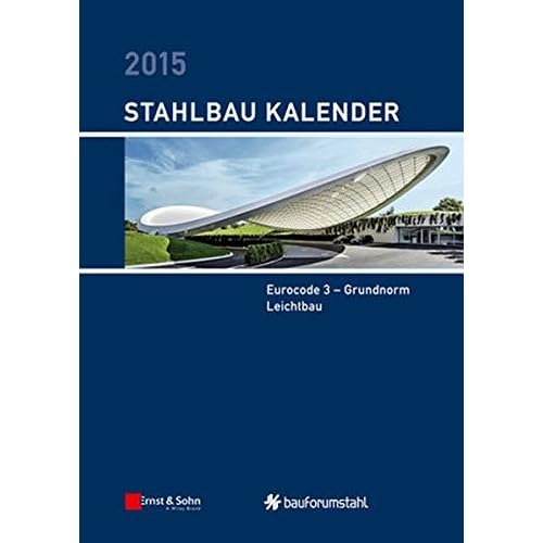 [PDF] Download Stahlbau-Kalender 2015: Schwerpunkte: Eurocode 3 - Grundnorm, Leichtbau Kostenlos