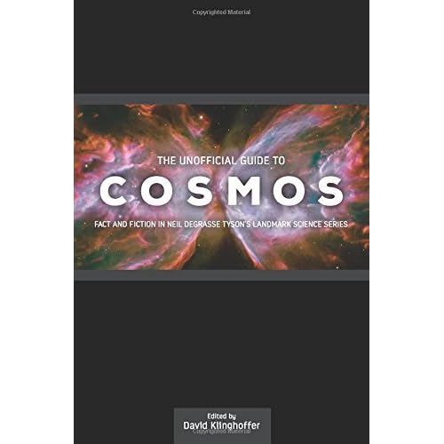 The Unofficial Guide to Cosmos: Fact and Fiction in Neil deGrasse Tyson's Landmark Science Series by David Klinghoffer (14-Oct-2014) Paperback The Unofficial Guide to Cosmos: Fact and Fiction in Neil deGrasse Tyson's Landmark Science Series by David Klinghoffer (14-Oct-2014) Paperback