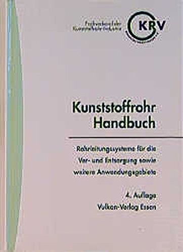 Preisvergleich Produktbild Kunststoffrohr-Handbuch: Rohrleitungssysteme für die Ver- und Entsorgung sowie weitere Anwendungsgebiete