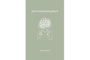 Das Overthinking-Buch: Dein Begleiter gegen Grübeln, Angst & Gedankenchaos: Ein Selbsthilfe-Workbook für innere Klarheit und emotionale Heilung