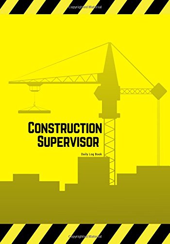 Construction Supervisor Daily Log Book: Jobsite Project Management Report, Site Book | Log Subcontractors, Equipment, Safety Concerns & More | ... Diary | 7” x 10”: Volume 2 (Building)