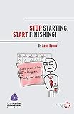 Stop Starting, Start Finishing! by 