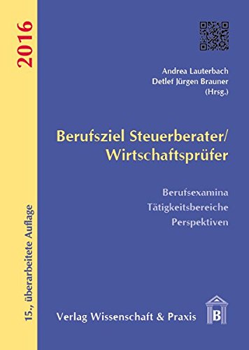 Berufsziel Steuerberater/Wirtschaftsprüfer 2016: Berufsexamina, Tätigkeitsbereiche, Perspektiven