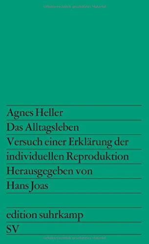 Das Alltagsleben: Versuch einer Erklärung der individuellen Reproduktion. Autorisierte Übersetzung von Peter Kain (edition suhrkamp)