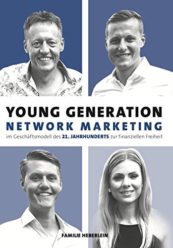 Young Generation Network-Marketing: Im Geschäftsmodell des 21.Jahrhunderts zur finanziellen Freiheit