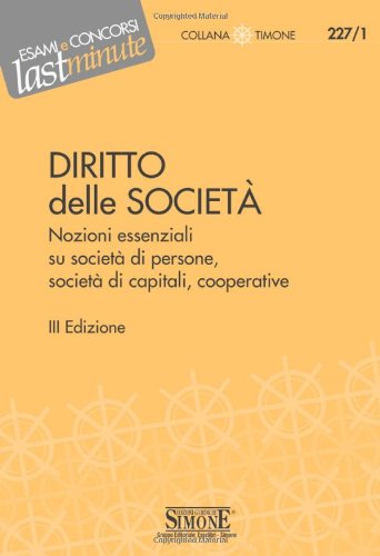Elementi di diritto delle società. Nozioni essenziali su società di persone, società di capitali, cooperative Elementi di diritto delle società. Nozioni essenziali su società di persone, società di capitali, cooperative