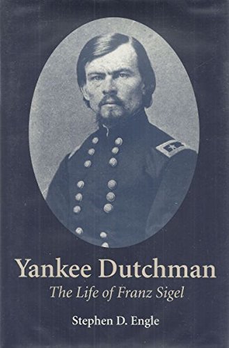 The Yankee Dutchman: The Life of Franz Sigel