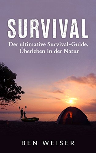 Download Survival: Der ultimative Survival-Guide. Überleben in der Natur Download Survival: Der ultimative Survival-Guide. Überleben in der Natur