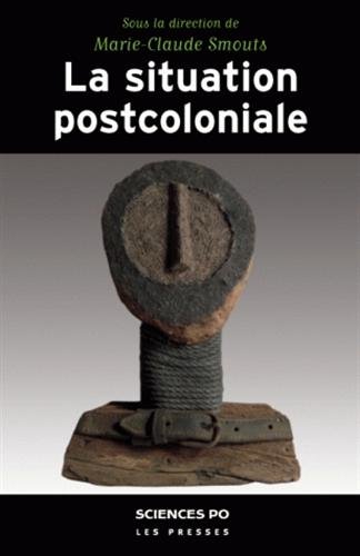 La situation postcoloniale : Les Postcolonial Studies dans le débat français La situation postcoloniale : Les Postcolonial Studies dans le débat français