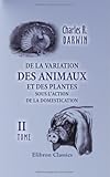 Image de De la variation des animaux et des plantes sous l'action de la domestication: Tome 2