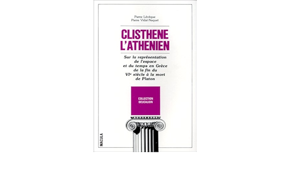 Amazon Fr Clisthene L Athenien Sur La Representation De L Espace Et Du Temps En Grece De La Fin Du Vie Siecle A La Mort De Platon Pierre Leveque Pierre Vidal Naquet Amazon Fr Clisthene L Athenien Sur La Representation De L Espace Et Du Temps En Grece De La Fin Du Vie Siecle A La Mort De Platon Pierre Leveque Pierre Vidal Naquet