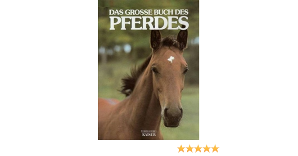 Das Grosse Buch Des Pferde Rassen Verhalten Erziehung Reiten Pflege Ernahrung Gesundheit Amazon De Luciano De Maria Maria E Clay Bucher