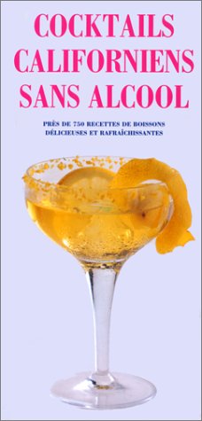 Télécharger Cocktails californiens sans alcool : Près de 750 recettes de boissons délicieuses et rafraîchissa Francais PDF