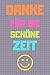 Danke für die schöne Zeit: Abschiedsgeschenk für Lehrer, Erzieher und Tagesmutter || 120 Seiten mit Punktraster || Dot Grid Journal || 15,24 x 22,86 ... DIN A 5) (Notizbücher zum Bedanken, Band 1) by 