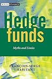 Hedge Funds: Myths and Limits (Wiley Finance Series) by François-Serge Lhabitant