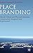 Place Branding: Glocal, Virtual and Physical Identities, Constructed, Imagined and Experienced by 