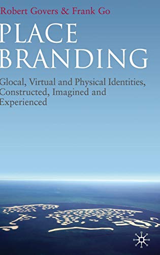 Place Branding: Glocal, Virtual and Physical Identities, Constructed, Imagined and Experienced