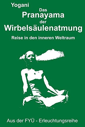 Download Das Pranayama der Wirbelsäulenatmung: Reise in den inneren Weltraum (FYÜ - Erleuchtungsreihe) Download Das Pranayama der Wirbelsäulenatmung: Reise in den inneren Weltraum (FYÜ - Erleuchtungsreihe)