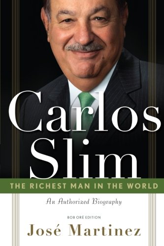 Carlos Slim: The Richest Man in the World: Bob Ore Edition