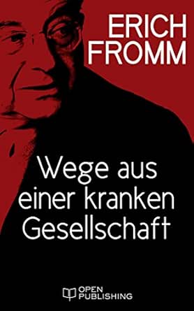Wege Aus Einer Kranken Gesellschaft Eine Sozialpsychologische Untersuchung Ebook Fromm Erich Funk Rainer Mickel Ernst Mickel Liselotte Amazon De Kindle Shop