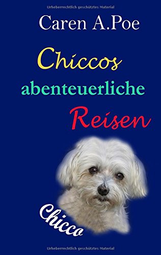 Preisvergleich Produktbild Chiccos abenteuerliche Reisen: Ein kleiner Hund auf Wanderschaft