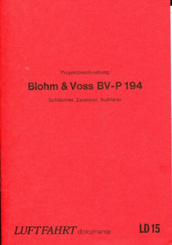 Luftfahrt-Dokumente 15. Projektbeschreibung Blohm & Voss BV-P194 Schlächter, Zerstörer, Aufklärer, vom März 1944