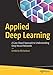 Applied Deep Learning: A Case-Based Approach to Understanding Deep Neural Networks by