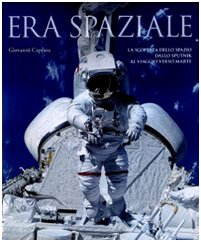 Era spaziale. La scoperta dello spazio dallo Sputnik al viaggio verso Marte. Ediz. illustrata libro