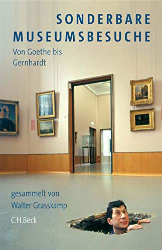 Sonderbare Museumsbesuche: von Goethe bis Gernhardt