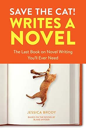 Save The Cat Writes A Novel The Last Book On Novel Writing You Ll Ever Need Ebook Brody Jessica Amazon Co Uk Kindle Store