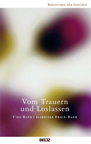 Download Vom Trauern und Loslassen (Bibliothek der Gefühle 5)