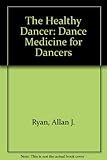 Image de The Healthy Dancer: Dance Medicine for Dancers