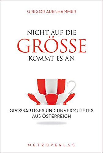 Nicht auf die Größe kommt es an: Großartiges und Unvermutetes aus Österreich
