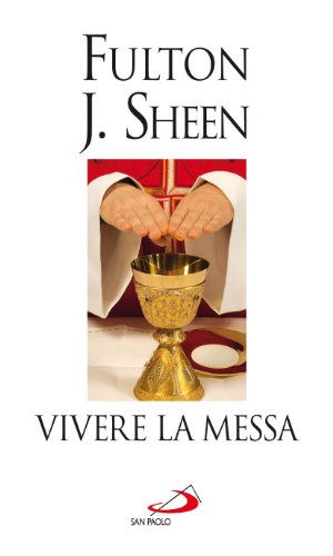Vivere la messa. Riflessioni sulla santa messa celebrata nella forma straordinaria del rito romano