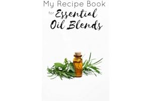 My Recipe Book for Essential Oil Blends: Custom - Blank - [Store Your Own Recipes] HOLDS 100+ Blends {PERFECT SIZE 6 X 9 INCHES} Diffuse, Topical, Aromatherapy, Oils