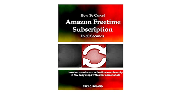 How To Cancel Amazon Freetime Subscription In 60 Seconds How To Cancel Amazon Freetime Membership In Few Easy Steps With Clear Screenshots Quick Help Ebook Roland Trey Amazon Co Uk Kindle Store