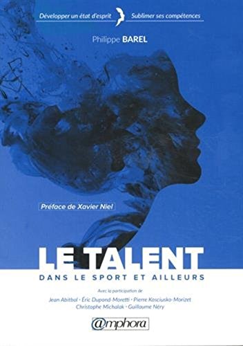 Download Le Talent dans le sport et ailleurs - Développer un état d'esprit - Sublimer ses compétences