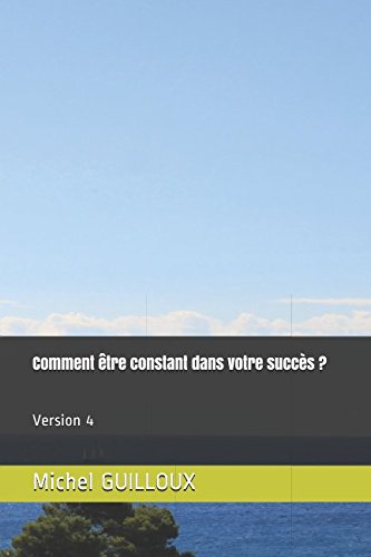 Comment être constant dans votre succès ?: Version 4 francais Comment être constant dans votre succès ?: Version 4 francais