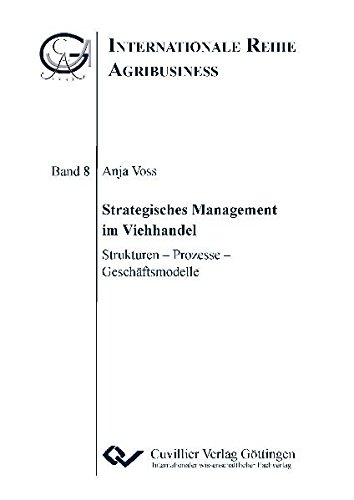 Strategisches Management im Viehhandel: Strukturen – Prozesse – Geschäftsmodelle (Internationale Reihe Agribusiness)