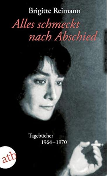 Alles Schmeckt Nach Abschied Tagebucher 1964 1970 Amazon De Drescher Angela Reimann Brigitte Bucher