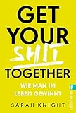 Get your shit together: Wie man im Leben gewinnt by Sarah Knight, Dr. Karolin Viseneber