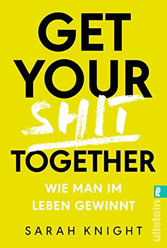 Get your shit together: Wie man im Leben gewinnt