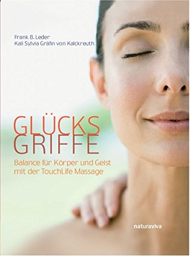 Glücksgriffe: Balance für Körper und Geist mit der TouchLife-Massage