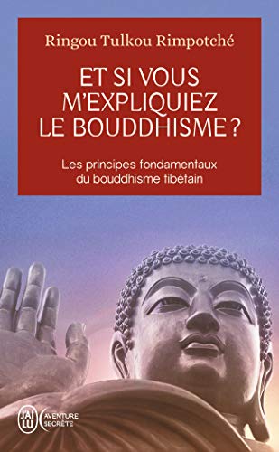 Télécharger Et si vous m'expliquiez le bouddhisme ? : Les principes fondamentaux du bouddhisme tibétain Livre eBook France