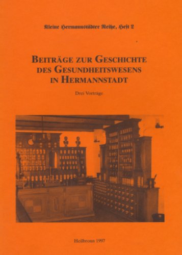 Beiträge zur Geschichte des Gesundheitswesens in Hermannstadt (Kleine Hermannstädter Reihe, Heft 2)