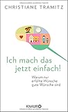Ich mach das jetzt einfach!: Warum nur erfüllte Wünsche gute Wünsche sind by Christiane Tramitz