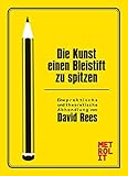 Die Kunst einen Bleistift zu spitzen : Theorie und Praxis der Kunst des Bleistiftspitzens für Schriftsteller, Künstler, Unternehmer, Architekten, ... Mit einem Vorw. von John Hodgeman. by