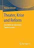 Theater, Krise und Reform: Eine Kritik des deutschen Theatersystems by 