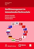 Konfliktmanagement im Internationalen Rechtsverkehr: Prozesse vermeiden - Prozesse vorbereiten - Prozesse führen by